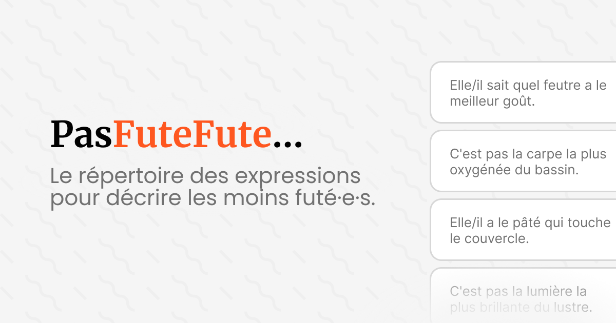 PasFuteFute C'est pas le couteau le plus aiguisé du tiroir.